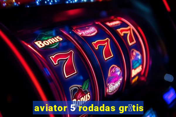 aviator 5 rodadas gr谩tis